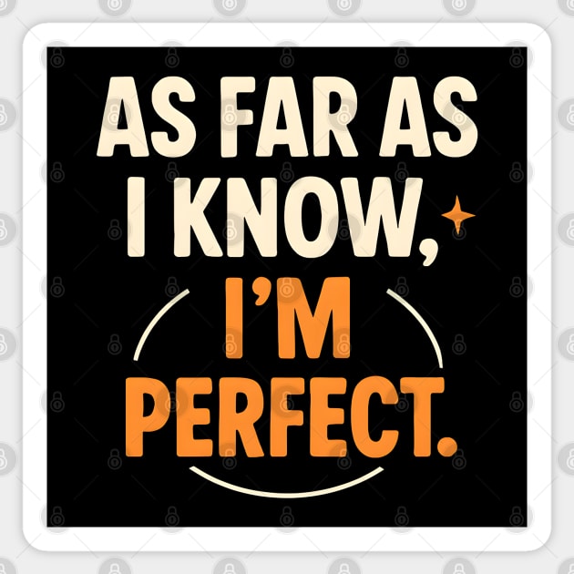 As Far As I Know I’m Perfect Funny Confidence Quote Graphic Sticker by MakerMind8.2